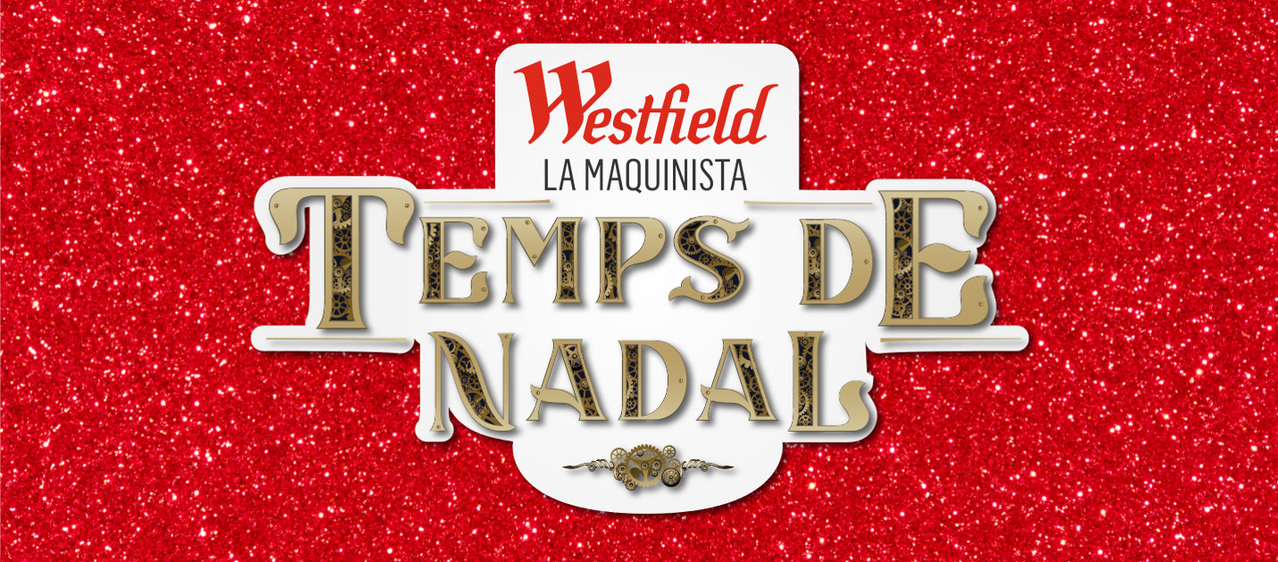 Westfield La Maquinista - Temps de Nadal