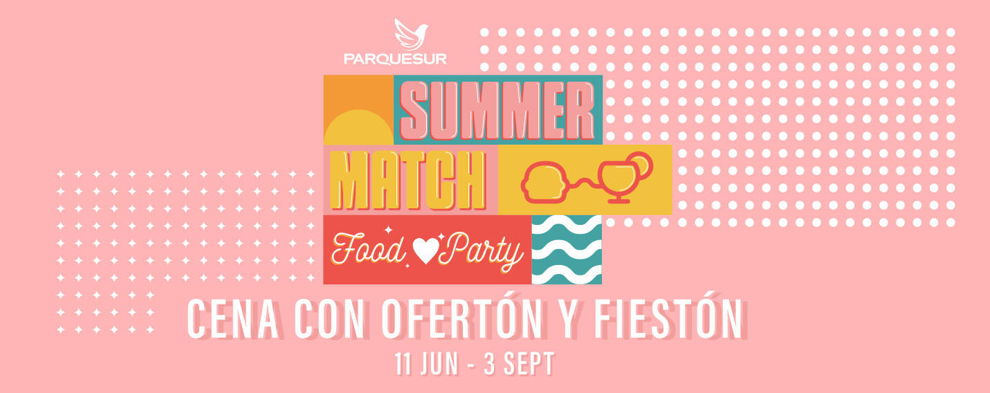 SUMMER MATCH FOOD PARTY - CENA CON OFERTÓN Y FIESTÓN 11 JUN - 3 SEPT